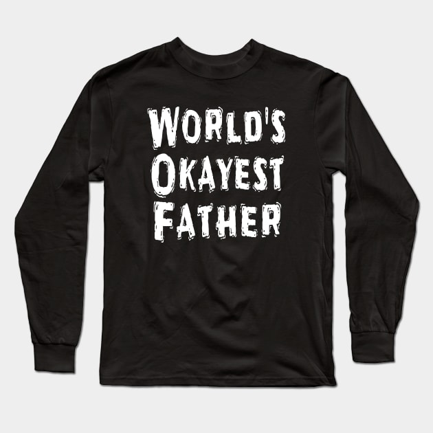 World's Okayest Father Long Sleeve T-Shirt by Happysphinx